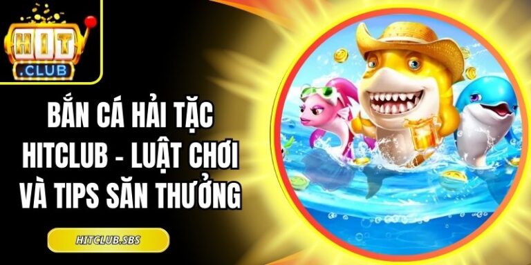 Bắn Cá Hải Tặc Hitclub