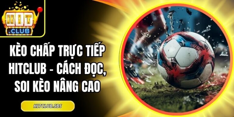 Kèo chấp trực tiếp Hitclub
