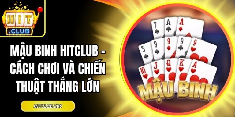 Mậu Binh Hitclub – Cách Chơi Và Chiến Thuật Thắng Lớn 7 Mậu Binh hitclub