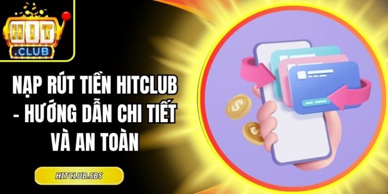 Nạp rút tiền Hitclub