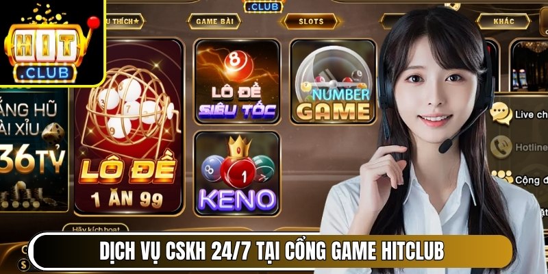 Dịch vụ chăm sóc khách hàng 24/7 tại cổng game Hitclub