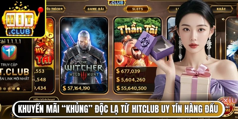 Khuyến mãi “khủng” độc lạ từ Hitclub uy tín hàng đầu