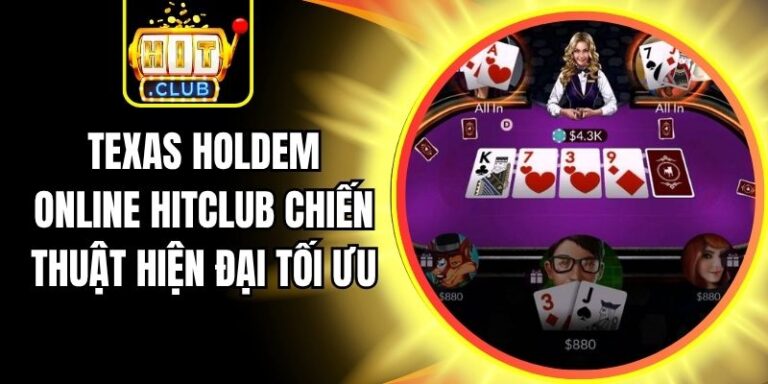 Texas Holdem Online Hitclub Chiến Thuật Hiện Đại Tối Ưu 3 Texas Holdem Online Hitclub Chiến Thuật Hiện Đại Tối Ưu