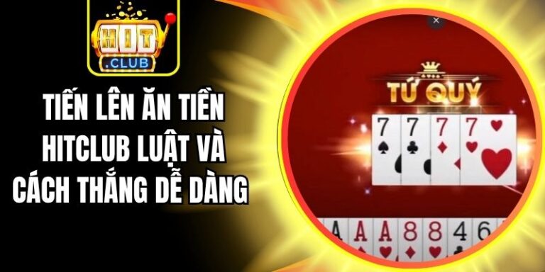 Tiến Lên Ăn Tiền Hitclub Luật Và Cách Thắng Dễ Dàng 8 Tiến Lên Ăn Tiền Hitclub Luật Và Cách Thắng Dễ Dàng